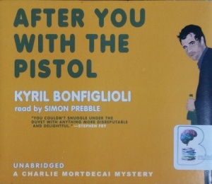After You With the Pistol - Book 3 of Charlie Mortdecai Mysteries written by Kyril Bonfiglioli performed by Simon Prebble on CD (Unabridged)